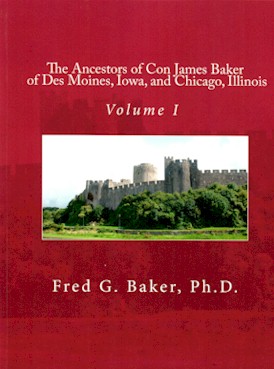 The Ancestors of Con James Baker of Des Moines, Iowa, and Chicago, Illinois Volume I