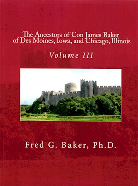 The Ancestors of Con James Baker of Des Moines, Iowa, and Chicago, Illinois: Volume III
