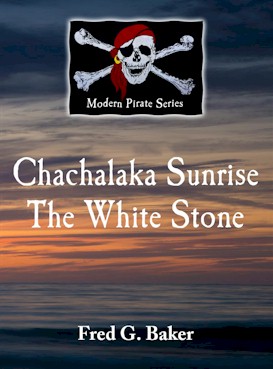 Chachalaka Sunrise The White Stone - a pirate story by Fred G. Baker