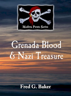 Granada Blood & Nazi Treasure - a pirate story by Fred G. Baker